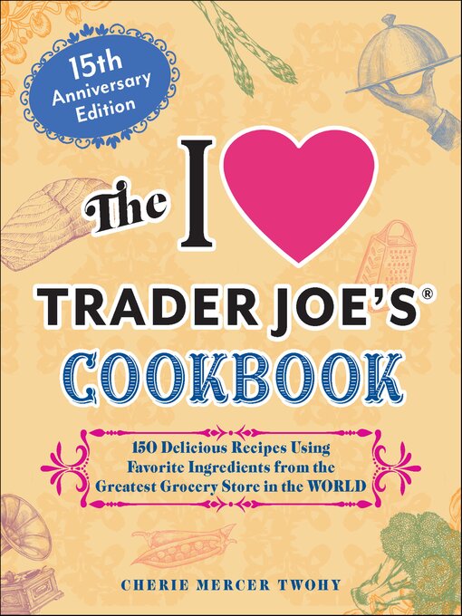 Title details for The I Love Trader Joe's Cookbook by Cherie Mercer Twohy - Available